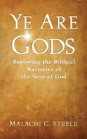 Ye Are Gods: Exploring the Biblical Narrative of the Sons of God 1958404276 Book Cover