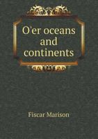 O'Er Oceans and Continents with the Setting Sun. 2D Series: From Manila to Singapore, Rangoon, Calcutta, Benares, Bombay, Goa, Cairo and Palestine. Pu 1354460316 Book Cover