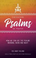 Discovering Psalms as Prayer: How We Can Use the Psalms Morning, Noon and Night 1911425900 Book Cover