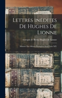 Lettres inédites de Hughes de Lionne: Ministre des affaires étrangères sous Louis XIV 1018591338 Book Cover