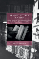 Reading Hitler's Victims: Refugee Memoirs of Nazi Persecution for British Readers During Appeasement and War 1836956738 Book Cover