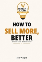 How To Sell More, Better: Lessons From The Sales Floor B0H51GYJL5 Book Cover