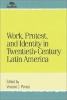 Work, Protest, and Identity in Twentieth-Century Latin America (Jaguar Books on Latin America) 0842029273 Book Cover