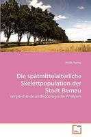 Die spätmittelalterliche Skelettpopulation der Stadt Bernau: Vergleichende anthropologische Analysen 3639205707 Book Cover