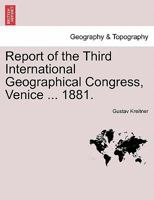 Report of the Third International Geographical Congress, Venice ... 1881. 1240912749 Book Cover