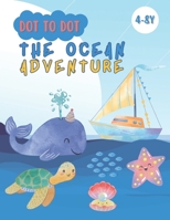 Connect The Dots And Explore The Sea: Connect the Dots and Discover Amazing Marine Creatures Ages 4-8 B0DY66PSYF Book Cover