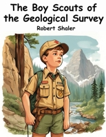 The Boy Scouts of the Geological Survey 1515387348 Book Cover