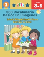 300 Vocabulario Básico en Imágenes. Infantil Bilingüe Español-Turco Ilustrado en Color: Una divertida manera de aprender y jugar con las primeras ... para niños de 3 a 6 años B097DFXL4M Book Cover