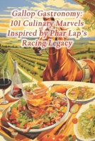 Gallop Gastronomy: 101 Culinary Marvels Inspired by Phar Lap's Racing Legacy B0CRJ4KRCF Book Cover