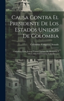 Causa Contra El Presidente De Los Estados Unidos De Colombia: Ciudadano Gran Jeneral Tomas Cipriano De Mosquera, I Otros Altos Funcionarios Federales ...... 1021576050 Book Cover