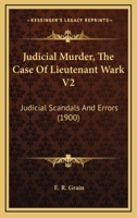 Judicial Murder, The Case Of Lieutenant Wark V2: Judicial Scandals And Errors 116482838X Book Cover