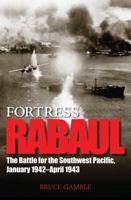 Fortress Rabaul: The Battle for the Southwest Pacific, January 1942-April 1943 076032350X Book Cover