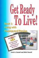 Get Ready To Live!: Book 1: Living With Purpose And Passion (Volume 1) 1451533950 Book Cover