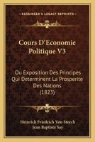 Cours D'Economie Politique V3: Ou Exposition Des Principes Qui Determinent La Prosperite Des Nations (1823) 1167707087 Book Cover