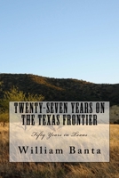 Twenty-Seven Years on the Texas Frontier: Fifty Years in Texas 1986041263 Book Cover