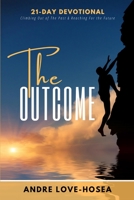 The Outcome: Climbing Out of the Past and Reaching for the Future 1970057092 Book Cover