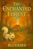 The Enchanted Forest: A Fantastical Three-Act Play for Older Children B0CV41DBKR Book Cover