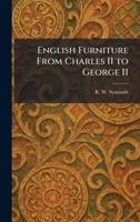 English Furniture From Charles II to George II 1025356144 Book Cover