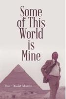 Some of This World is Mine 1483496228 Book Cover