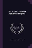 The Indian Travels of Apollonius of Tyana - Primary Source Edition 1341158292 Book Cover