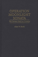 Operation Moonlight Sonata: The German Raid on Coventry 0275951049 Book Cover