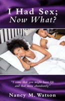 I Had Sex; Now What? 1662800533 Book Cover