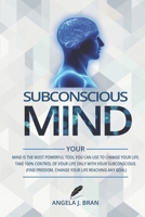 Subconscious Mind: Your Mind I? The M??t ??w?rful Tool You Can Use T? ?h?ng? Your Life ....T?k? 100% Control Of ??ur Lif? Only With ??ur Sub??n??i?u?. (Find Fr??d?m, Ch?ng? Your Lif? ...) B084NXC2JF Book Cover