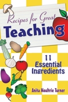 Recipe for Great Teaching: 11 Essential Ingredients 0761939989 Book Cover