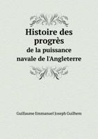 Histoire Des Progres de La Puissance Navale de L'Angleterre 551892450X Book Cover