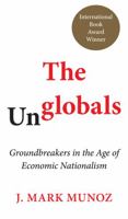 The Unglobals: Groundbreakers in the Age of Economic Nationalism 1785270559 Book Cover