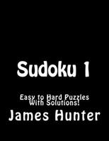 Sudoku 1: Easy to Hard Puzzles With Solutions! 1519577001 Book Cover