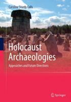 Holocaust Archaeologies: Approaches and Future Directions 3319344951 Book Cover