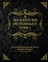 Les Aventures de Télémaque Tome 1: Edition Collector - François de Salignac de La Mothe Fénelon B08TQ4KCS9 Book Cover