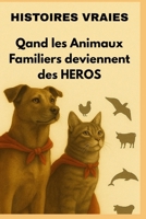 Quand les animaux familiers deviennent des héros: Une compilation d'histoires inspirantes (French Edition) B0CTMJR7VM Book Cover
