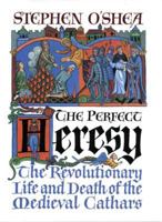 The Perfect Heresy: The Revolutionary Life and Death of the Medieval Cathars 1861973500 Book Cover