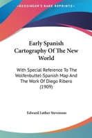 Early Spanish Cartography of the New World: With Special Reference to the Wolfenbüttel-Spanish Map and the Work of Diego Ribero 1019013761 Book Cover