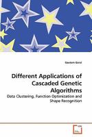 Different Applications of Cascaded Genetic Algorithms: Data Clustering, Function Optimization and Shape Recognition 3639282701 Book Cover