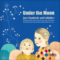 Under the Moon: Jazz Standards and Lullabies Performed by Ella Fitzgerald, Louis Armstrong, Nina Simone... 2924217784 Book Cover