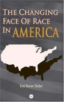 The Changing Face Of Race: The Role Of Racial Politics In Shaping Modern America 1592210589 Book Cover