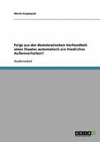Folgt aus der demokratischen Verfasstheit eines Staates automatisch ein friedliches Au�enverhalten? 3638910709 Book Cover