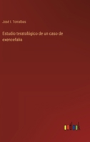 Estudio teratológico de un caso de exencefalia 3566061786 Book Cover