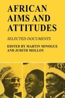 African Aims and Attitudes: Selected Documents 0521098513 Book Cover