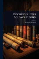Discourses Upon Solomon's Song 1024504042 Book Cover