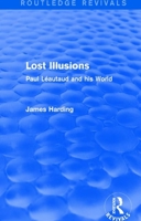 Routledge Revivals: Lost Illusions (1974): Paul Léautaud and his World 1138289140 Book Cover