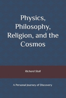 Physics, Philosophy, Religion, and the Cosmos: A Personal Journey of Discovery, Second Ediion B0CGL1LS2Z Book Cover