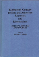 Eighteenth-Century British and American Rhetorics and Rhetoricians: Critical Studies and Sources 0313279098 Book Cover