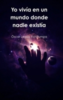 Yo viv�a en un mundo donde nadie exist�a 1326137409 Book Cover