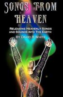 Songs from Heaven: Releasing Heavenly Sounds and Songs Into the Earth 1449964397 Book Cover