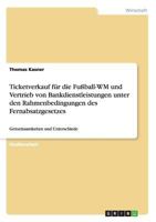 Ticketverkauf f�r die Fu�ball-WM und Vertrieb von Bankdienstleistungen unter den Rahmenbedingungen des Fernabsatzgesetzes 3638674452 Book Cover