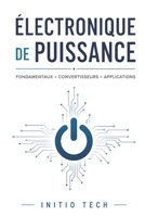 Électronique de Puissance: De la Théorie à la Pratique: Le Guide Complet pour Maîtriser la Conversion d'Énergie: Fondamentaux, Convertisseurs, BMS et B0H9BHVWJG Book Cover